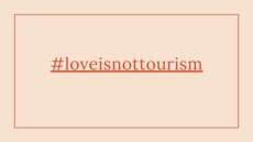 #loveisnottourism: the slogan of the campaign
