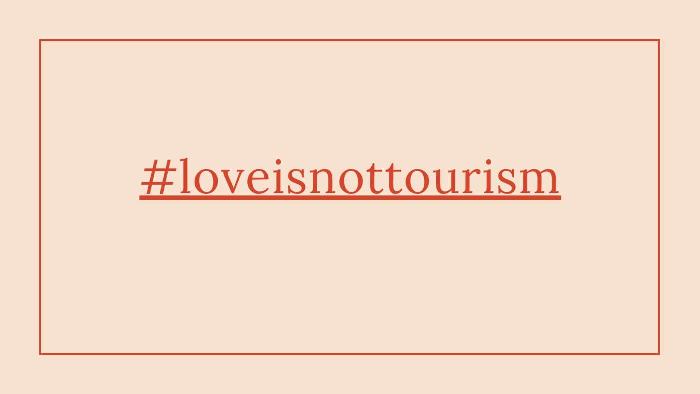 #loveisnottourism: the slogan of the campaign